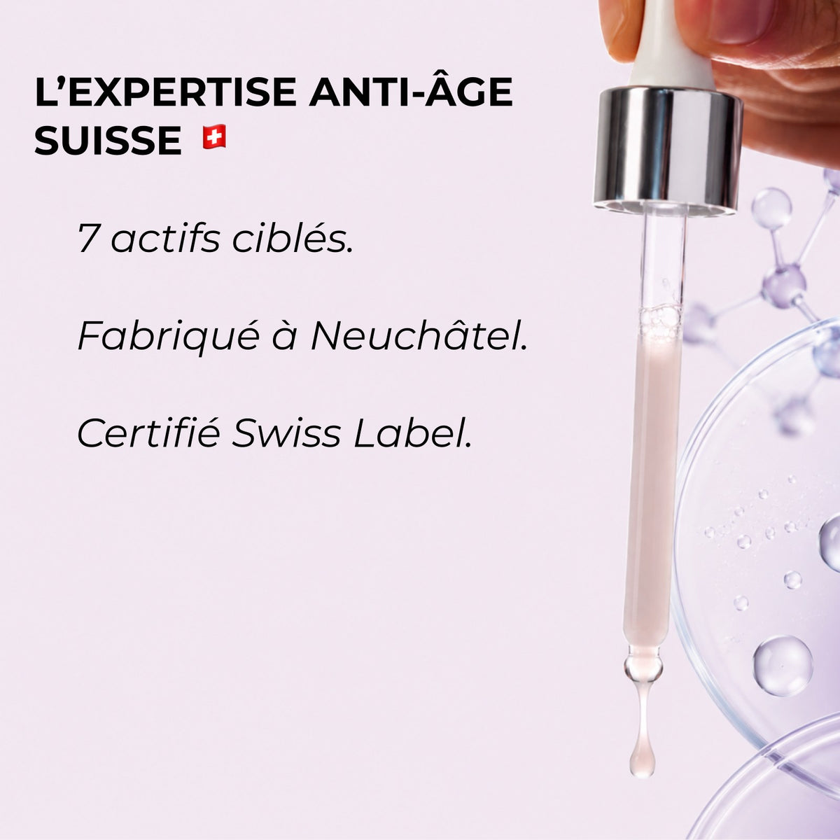 L’expertise anti-âge suisse : 7 actifs ciblés. Fabriqué à Neuchâtel. Certifié Swiss Label.
